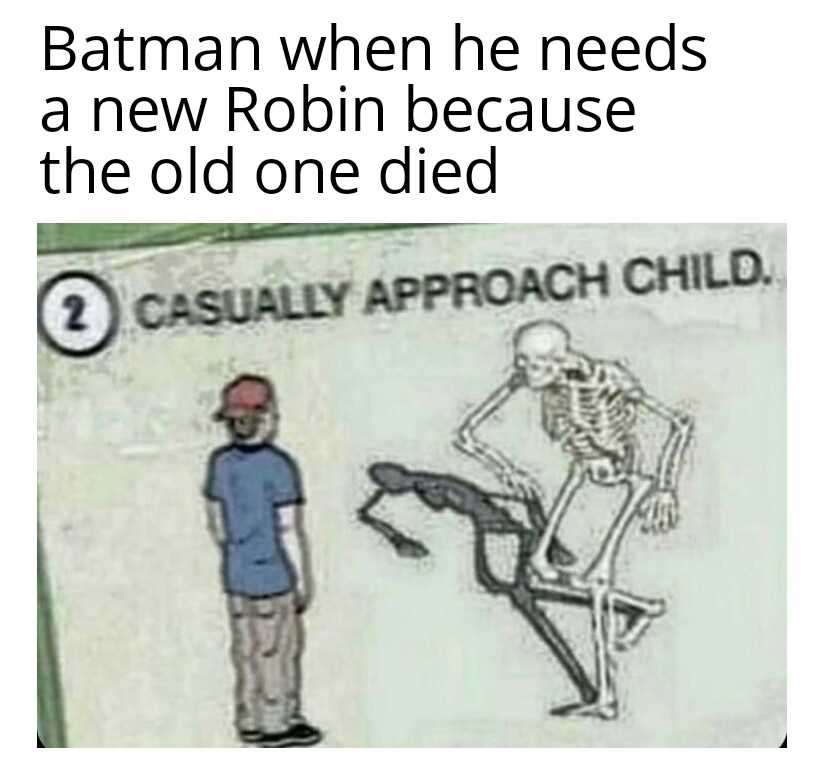 batman when he needs new robin because the old one died