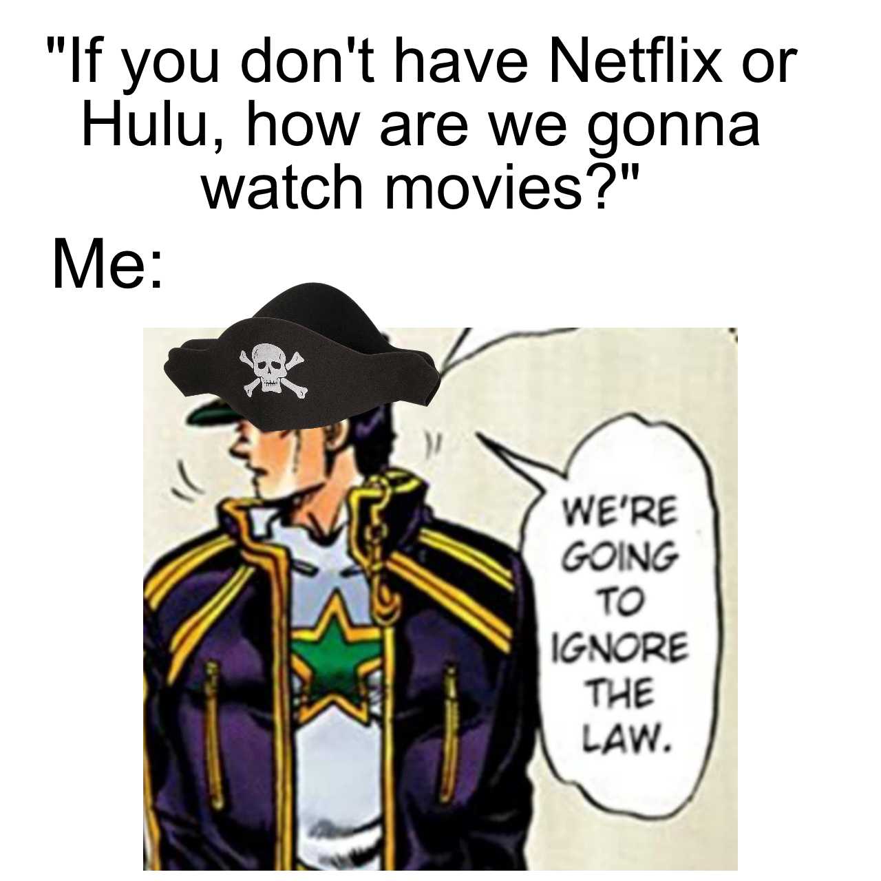 a cartoon of a pirate with a hat and a sign saying, if you don ' t have netflix or hulu, how are we gonna to watch movies?