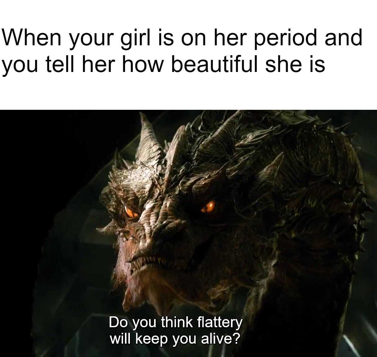 a close up of a dragon with a caption that reads, when your girl is on her period and you tell her how beautiful she is