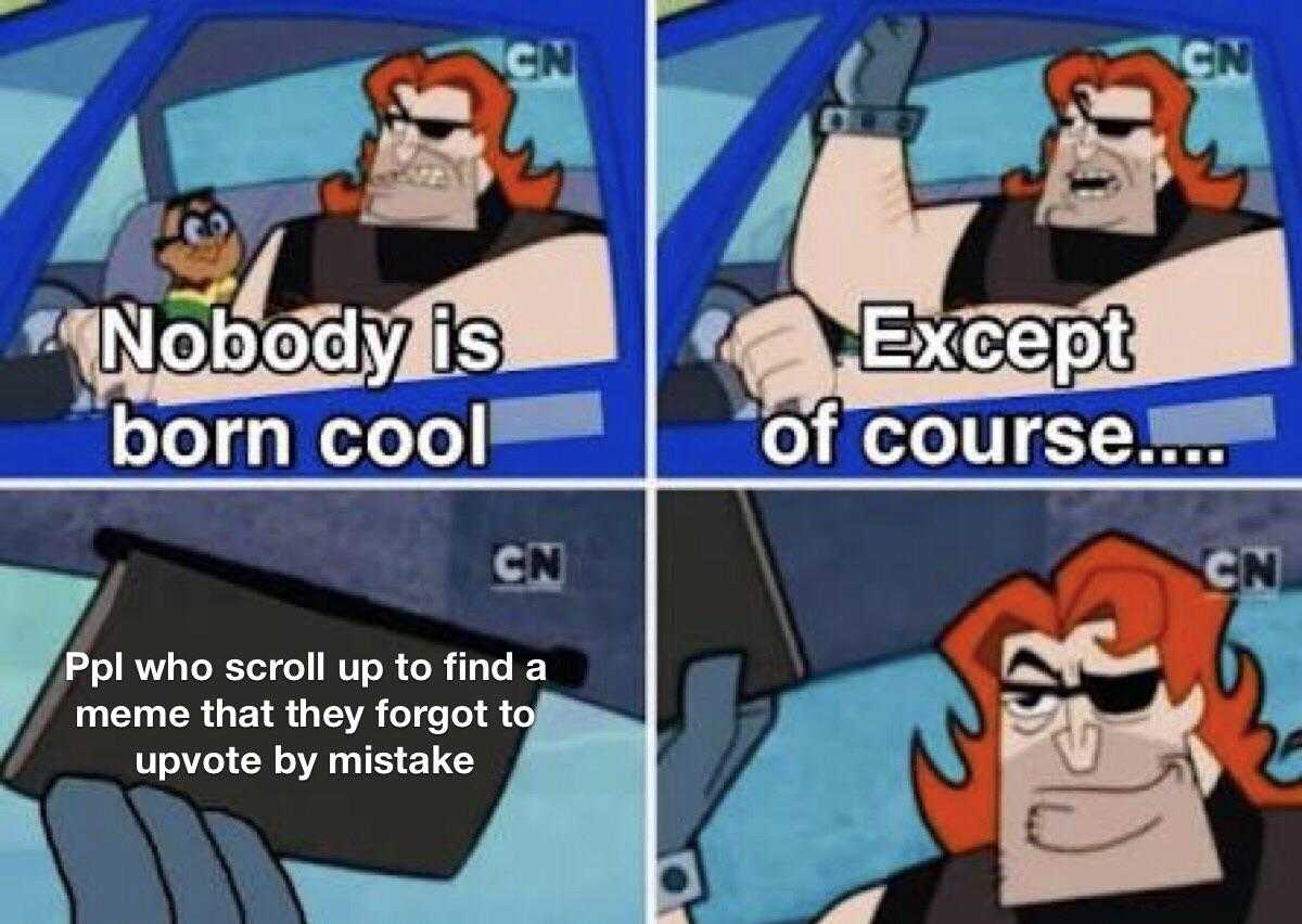 cartoon meme of a man driving a car with a caption saying nobody is born cool