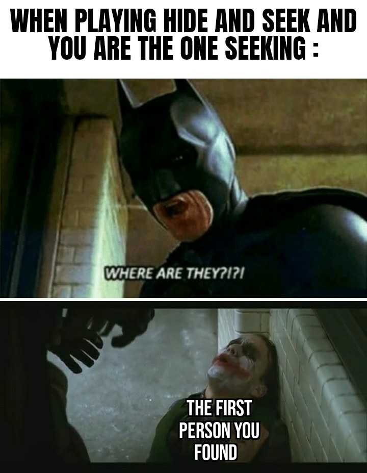 batman meme about playing hide and seek and you are the one seeking