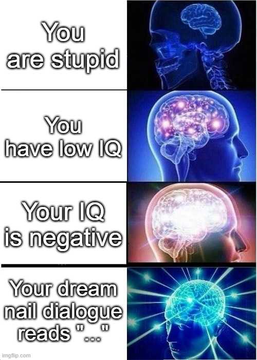 a picture of a picture of a brain with the words you are stupid you have low iq