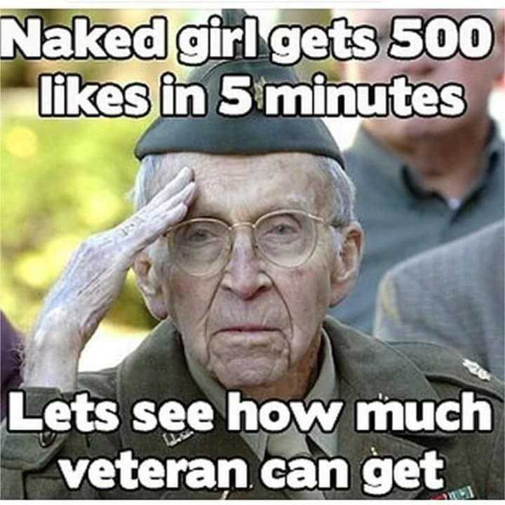 older man in military uniform with text that reads naked girls get 50 likes in 5 minutes lets see how much veteran can get