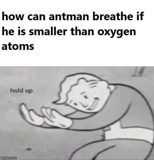 cartoon of a man holding a baby in his arms and the caption reads, how can an antman breathe if he is smaller than oxygen atomss hold up