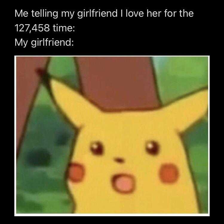 a cartoon picture of a pikachu with a caption saying, ' me telling my girlfriend love her