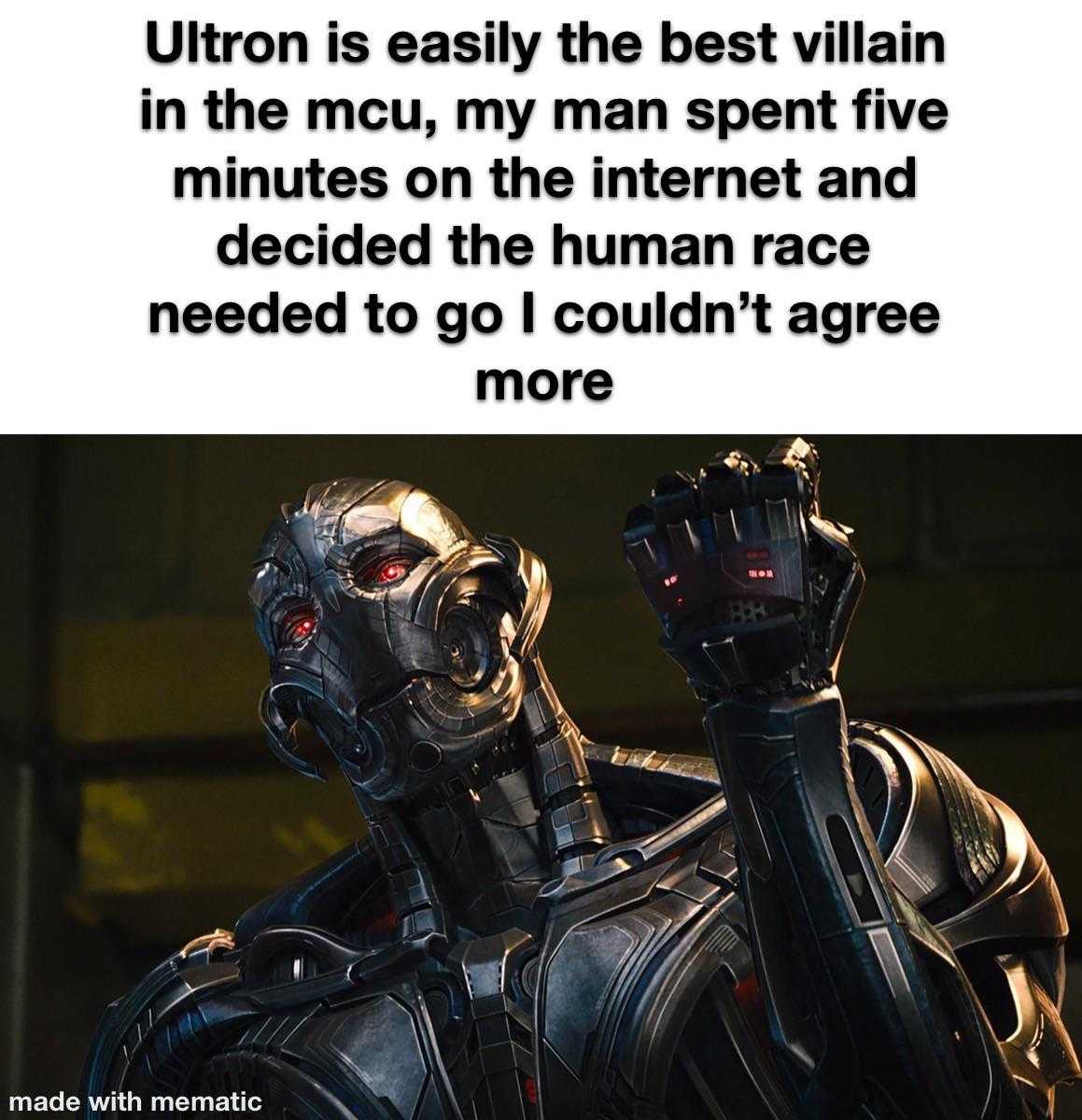 a close up of a robot with a caption that reads, ' ultron is easily the best villain in the ctu, my man spent five minutes on the internet and decided the human race needed to go couldn ' t