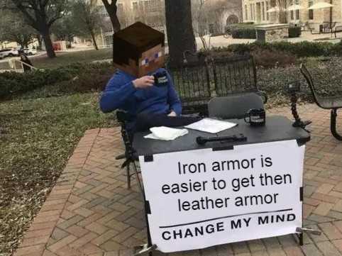 someone is sitting at a table with a sign that says iron armor is easier to get then leather armor change my mind