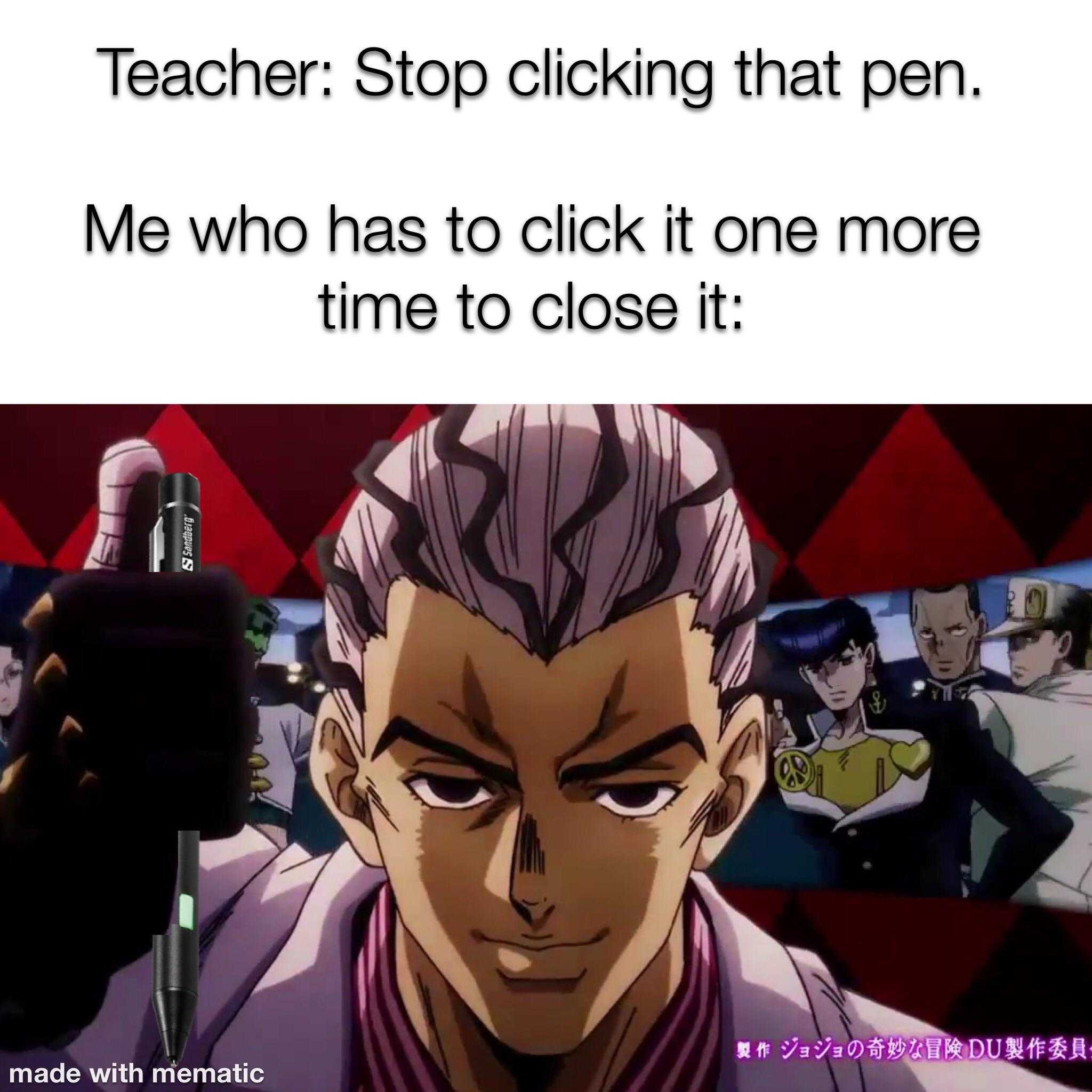 anime character with a microphone and a caption that reads, teacher stop clicking that pen me who has to