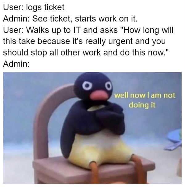 penguin sitting on a chair with a caption that reads, user logs ticket admin ' s ticket starts work on it