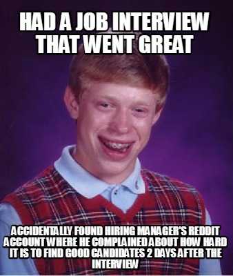 bad luck kid meme - had a job interview that went great a accidentally following manager ' s report