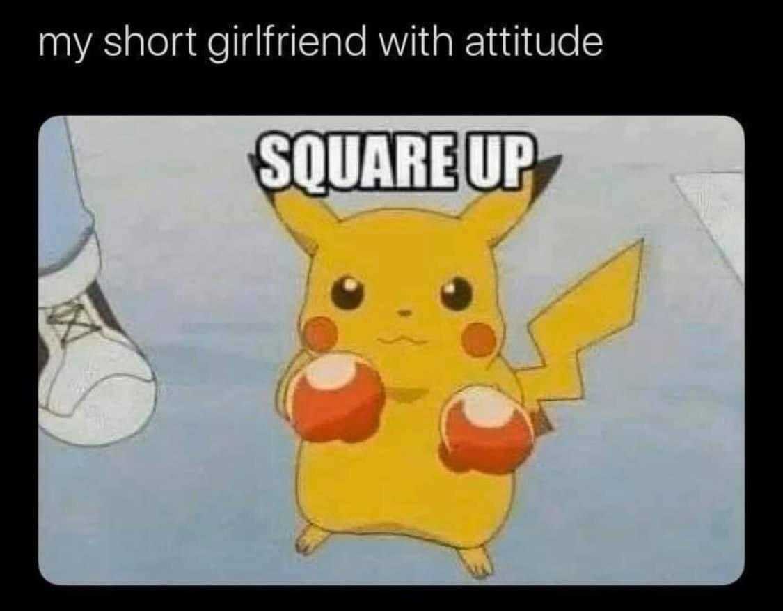 a cartoon picture of a pikachu with a caption saying, ' my short girlfriend with attitude square up '