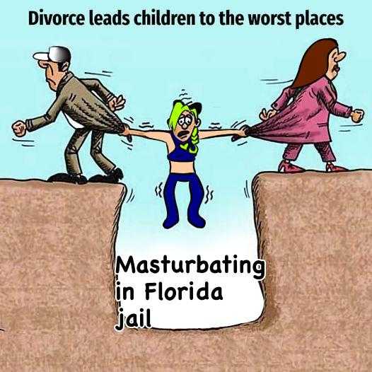 cartoon of a woman pulling a man over a cliff with a sign saying, divorce leads children to the worst places masturating in florida