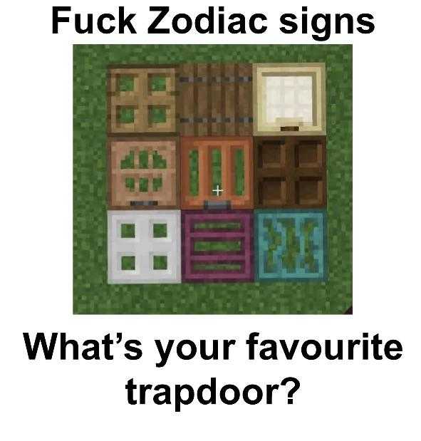 a picture of a picture of a picture of a box with a caption saying, fuck zodiac signs what ' s your favourite trapdoor?