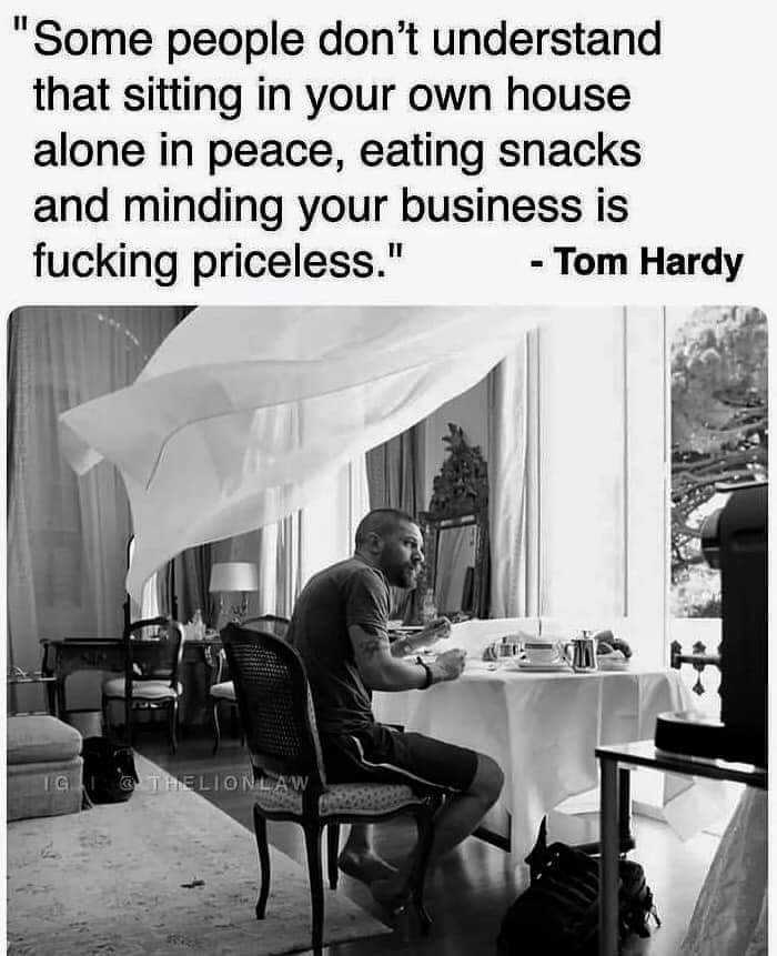 someone don ' t understand that sitting in your own house alone in peace, eating snacks and fucking prices