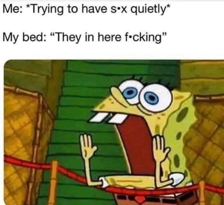 a cartoon spongebob with a caption saying, me trying to have x quietly my bed they '