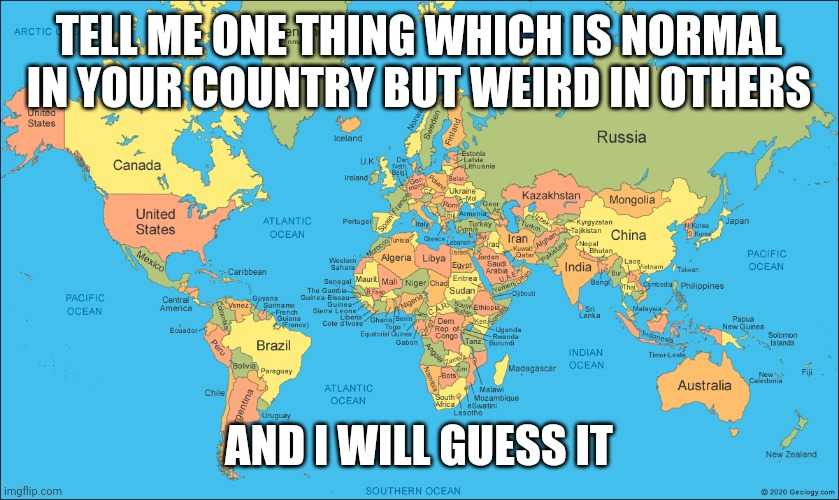 a map of the world with a caption saying tell me something which is normal in your country but weird