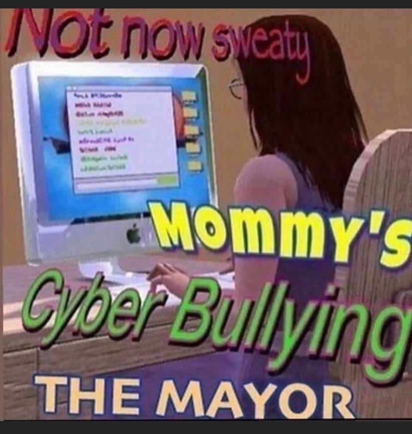 mommy ' s cyber bullying the mayor