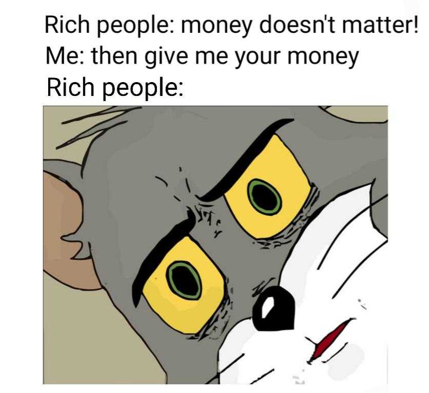 cartoon of a cat with yellow eyes and a caption saying rich people money doesn ' t matter me then give me your money rich people