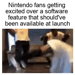 nintendo fans getting excited over a software feature that should ' ve been available at launch