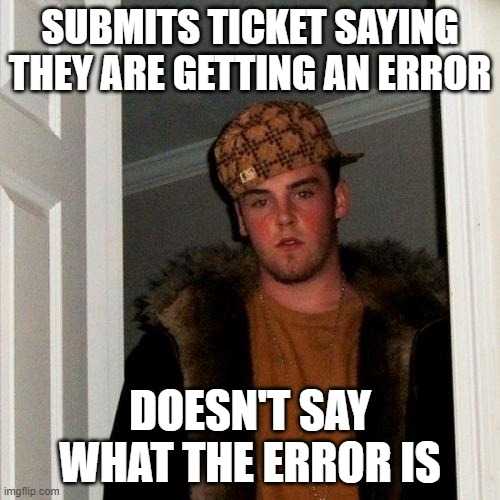 man in a hat standing in a doorway with a caption saying submits ticket saying they are getting an error doesn ' t say what the error is