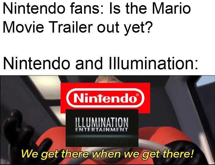 nintendo fans is the mario movie trailer out yet? nintendo and illumination we get there when we get there