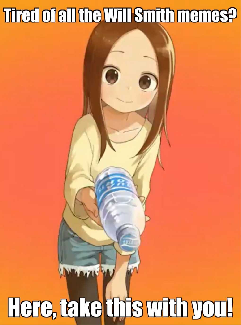 anime girl holding a bottle of water with caption saying tired of all the will smith memes? here, take this with you