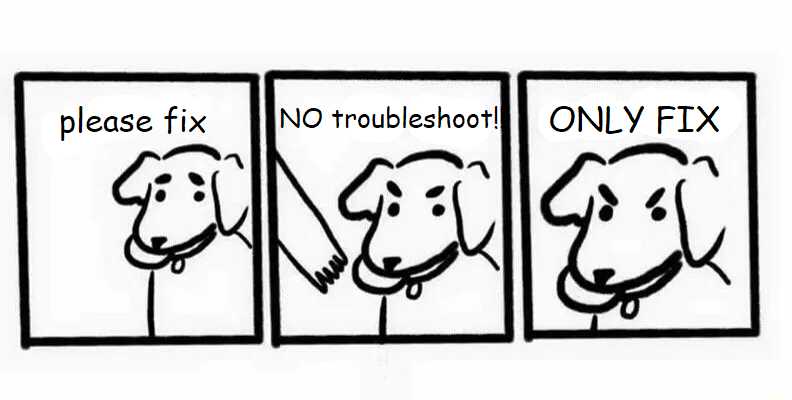 three signs with dogs drawn on them that say no troubleshoot only fix