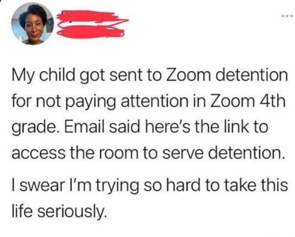 a twee message from a child that reads, my child got sent to zoom detention for playing attention in