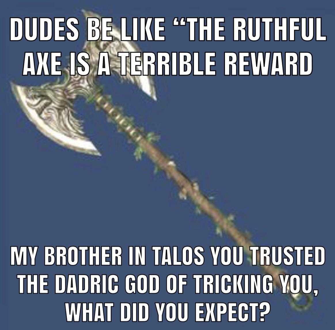 a picture of a picture of a large axe with a caption that reads, does be like the ritual axe as a terrible reward