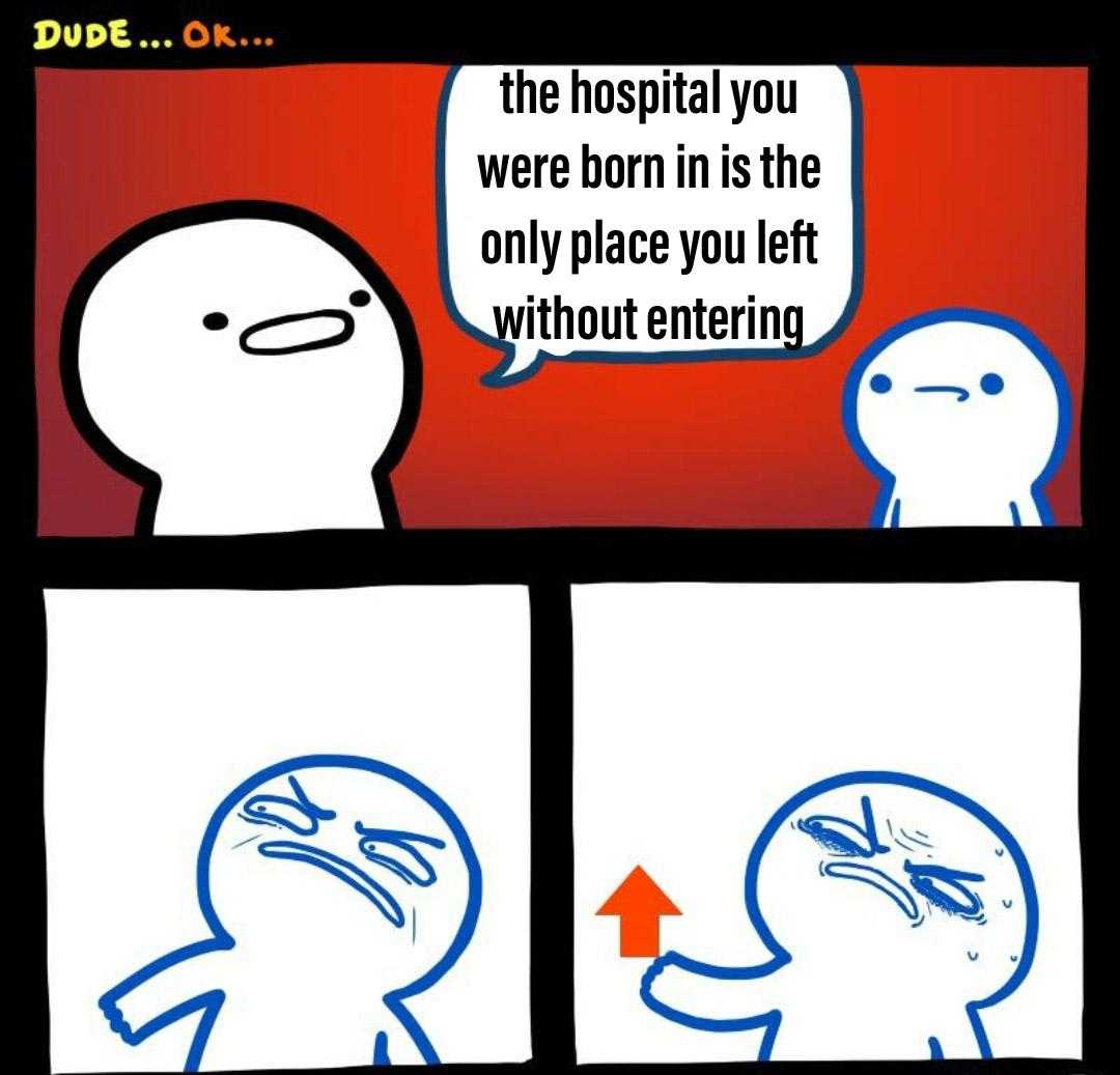 cartoon of a man with a sign saying the hospital you were born in is the only place you left without entering