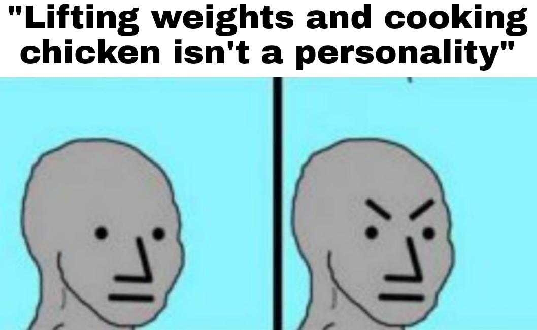 a cartoon picture of a man with a face that says lifting weights and cooking chicken isn ' t a personality