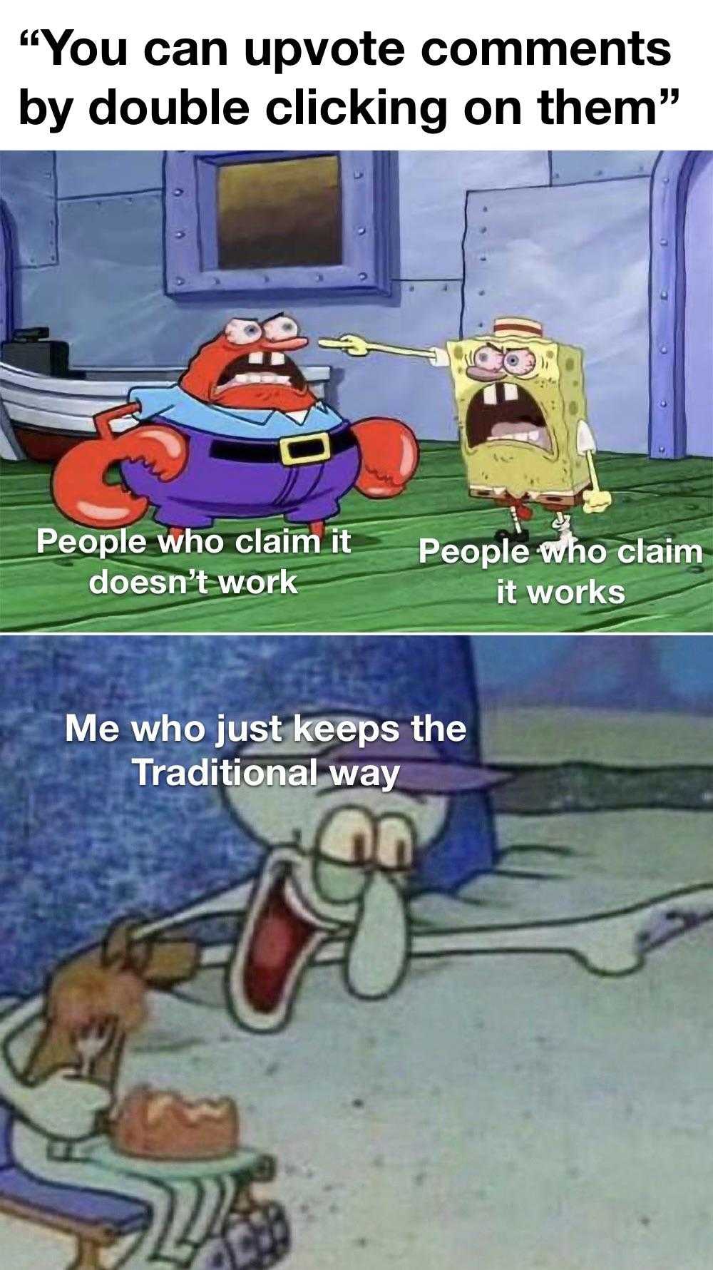 cartoon, spongebob, and meme you can upvot comments by clicking on them people who claim it people who claim it doesn ' t work it works