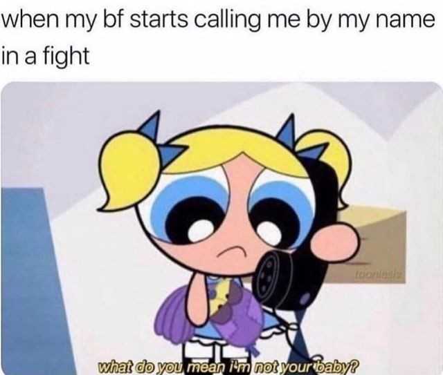 cartoon when my kids start calling me by my name in a fight what do you mean i ' m not yourself?