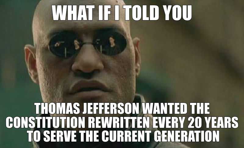 a close up of a person wearing sunglasses with a caption saying what if i told you thomas jefferson wanted the constitution written every 20 years to serve the current generation