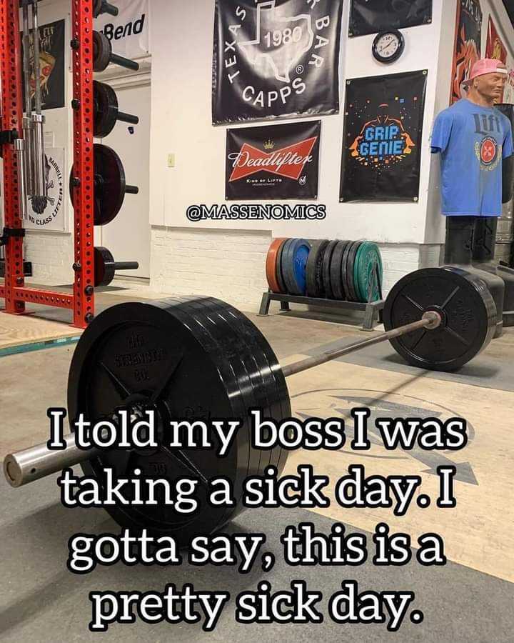 a picture taken in a gym with a barbell and a quote that reads, i told my boss i was taking a sick day i got a say this is a pretty sick day