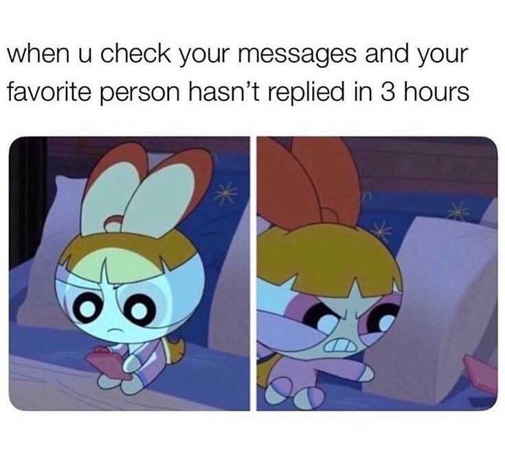 cartoon when you check your messages and your favorite person hasn ' t repied in 13 hours