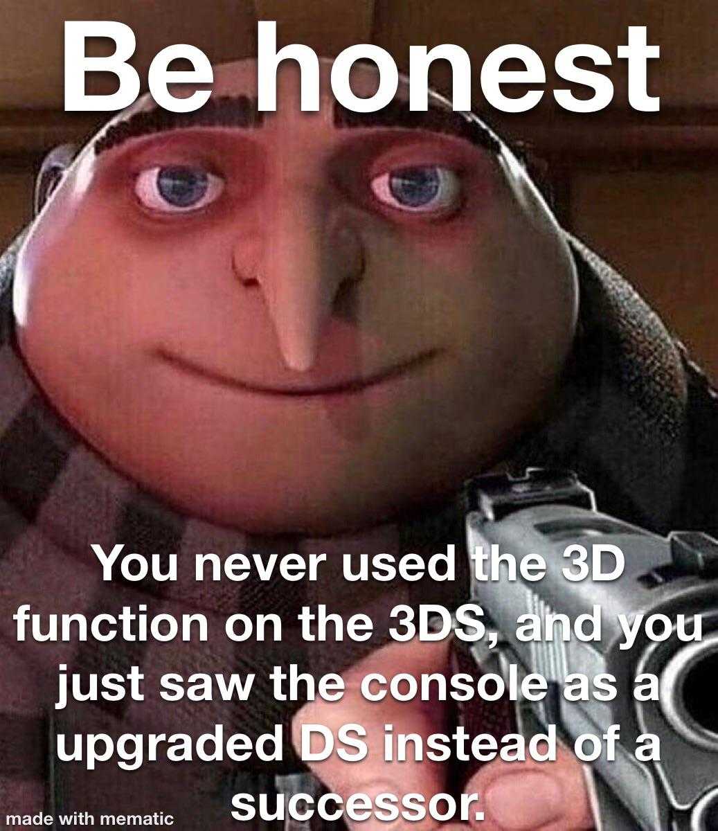 image of a man holding a gun with a caption that reads, be honest you never used the 3d function on the 3d and you just saw the console, and you upgrade d